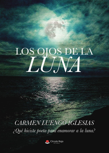 Los ojos de la luna, de Luengo Iglesias  Carmen.. Grupo Editorial Círculo Rojo SL, tapa blanda, edición 1.0 en español