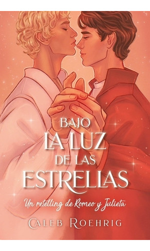 Bajo La Luz De Las Estrellas - Un Retelling De Romeo Y Julie