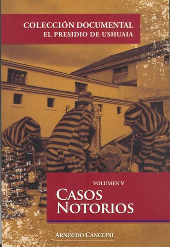 Casos Notorios Vol. V - El Presidio De Ushuaia