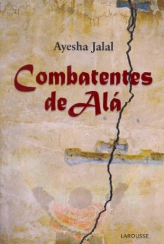 Combatentes De Alá, De Ayesha Jalal. Editora Larousse, Capa Mole Em Português, 2009