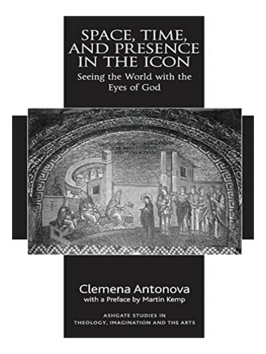 Space, Time, And Presence In The Icon - Clemena Antono. Eb15