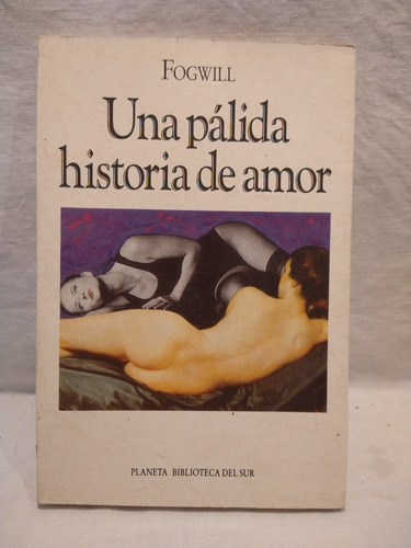 Una Pálida Historia De Amor Fogwill Primera Edición B 