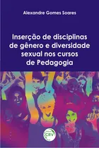 Comprar Inserção de disciplinas de gênero e diversidade sexual nos cursos de pedagogia, de Soares, Alexandre Gomes. Editorial Crv, capa mole em português, 2019