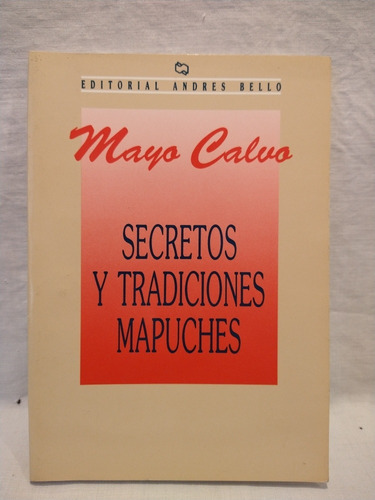 Secretos Y Tradiciones Mapuches Mayo Calvo Andrés Bello B 