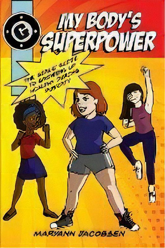 My Body's Superpower : The Girls' Guide To Growing Up Healthy During Puberty, De Maryann Jacobsen. Editorial Jacobsen Publishing, Tapa Blanda En Inglés