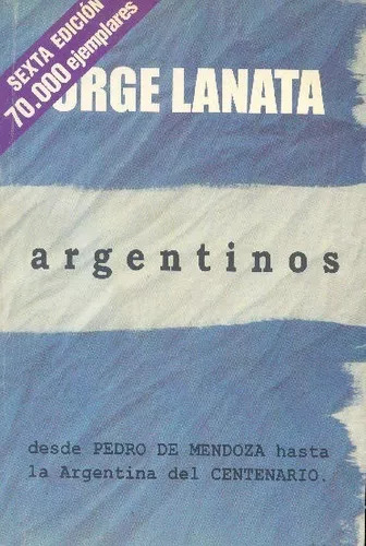 Argentinos: Desde Pedro De Mendoza Hasta La Argentina