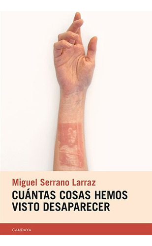 Cuantas Cosas Hemos Visto Desaparecer, De Miguel Serrano Larraz. Editorial Candaya, Tapa Blanda, Edición 1 En Español