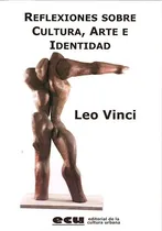 Comprar Reflexiones Sobre Cultura Arte E Identidad, De Leo Vinci. Serie Abc, Vol. Abc. Editorial Ecu Editorial De La Cultura Urbana, Tapa Blanda, Edición Abc En Español, 1