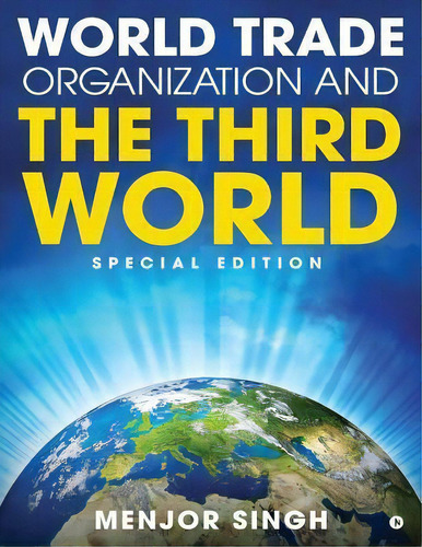 World Trade Organization And The Third World : Special Edit, De Menjor Singh. Editorial Notion Press, Inc. En Inglés