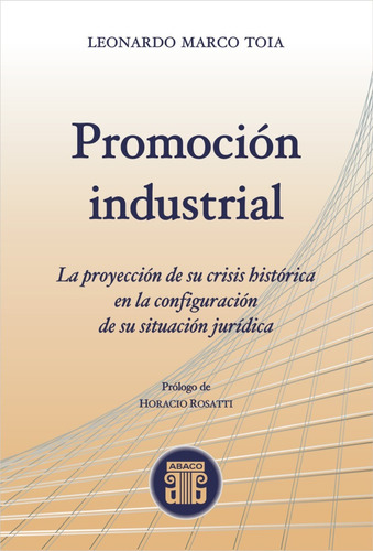 Leonardo Toia: Promoción Industrial. Prologo De H. Rosatti