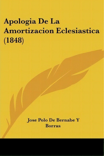 Apologia De La Amortizacion Eclesiastica (1848), De Jose Polo De Bernabe Y Borras. Editorial Kessinger Publishing, Tapa Blanda En Español