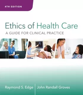 Libro: Ethics Of Health Care: A Guide For Clinical Practice