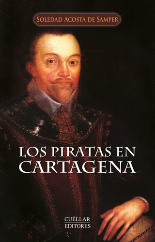 Los piratas en Cartagena, de Soledad Agosta de Samper. Serie 9585786257, vol. 1. Editorial Cuellar Editores, tapa blanda, edición 2014 en español, 2014