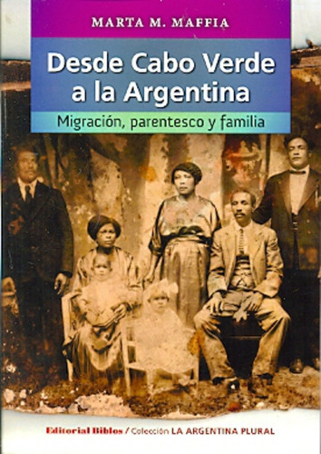 Desde Cabo Verde A La Argentina: Migración, Perentesco Y Familia, De Marta M. Maffia. Editorial Biblos, Tapa Blanda, Edición 1 En Español