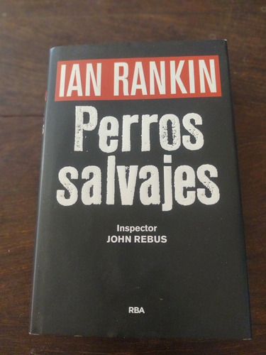 Ian Rankin (insp. Rebus) Perros Salvajes. Rba. Olivos.