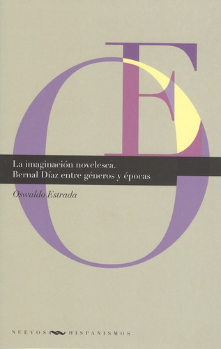 Imaginación Novelesca. Bernal Díaz Entre Géneros Y Épocas, La, De Estrada, Oswaldo. Editorial Iberoamericana, Tapa Blanda, Edición 1 En Español, 2009
