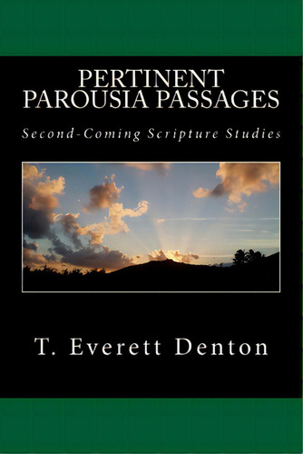 Pertinent Parousia Passages: Second-coming Scripture Studies, De Denton, T. Everett. Editorial Createspace, Tapa Blanda En Inglés