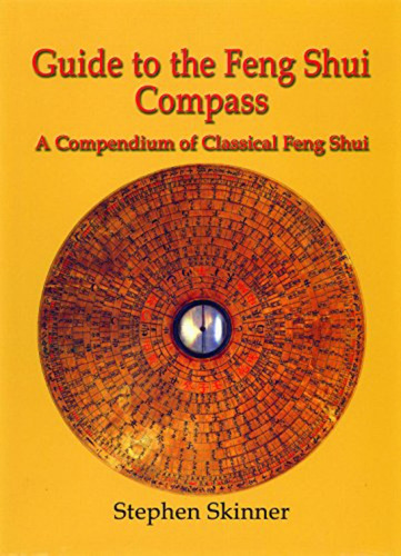 Guide To The Feng Shui Compass: A Compendium Of Classical Fe