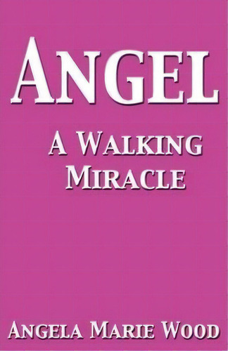 Angel A Walking Miracle, De Angela Marie Wood. Editorial Revmedia, Tapa Blanda En Inglés