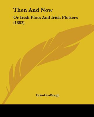 Libro Then And Now: Or Irish Plots And Irish Plotters (18...