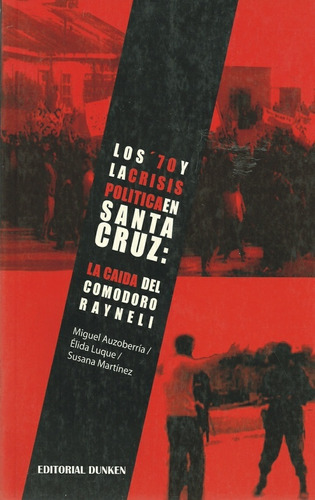 Los 70 Y La Crisis Politica En Santa Cruz - Miguel Auzoberri