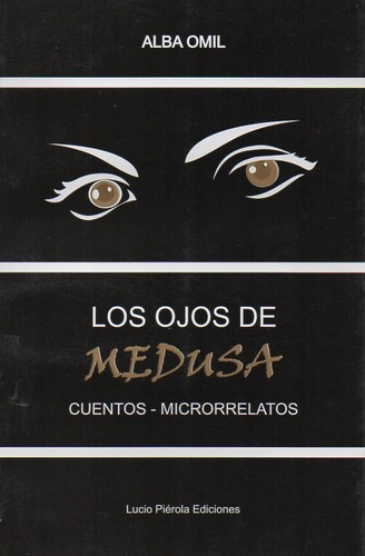 At- Lpe- Omil, Alba - Los Ojos De Medusa. Microrrelatos