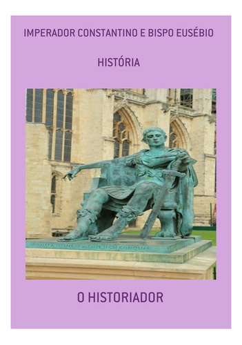 Imperador Constantino E Bispo Eusébio: História, De O Historiador. Série Não Aplicável, Vol. 1. Editora Clube De Autores, Capa Mole, Edição 3 Em Português, 2021