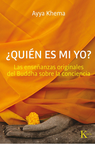 ¿Quién es mi yo?: Las enseñanzas originales del Buddha sobre la conciencia, de Khema, Ayya. Editorial Kairos, tapa blanda en español, 2013