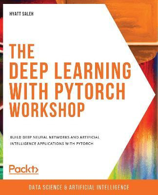 Libro The The Deep Learning With Pytorch Workshop : Build...