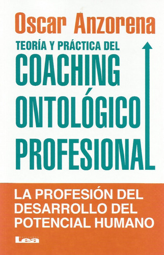 Teoria Y Practica Del Coaching Ontolgico Profesional, De Oscar Anzorena. Editorial Lea, Tapa Encuadernación En Tapa Blanda O Rústica En Español