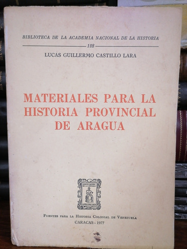 Historia Provincial De Aragua Lucas Guillermo Castillo Lara 