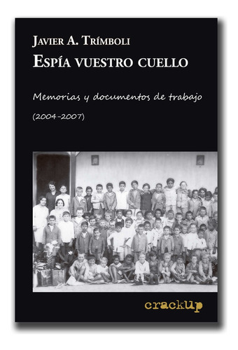 Espia Vuestro Cuello. Memorias Y Documentos De Trabajo (2004