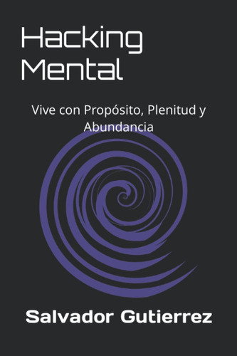 Libro: Hacking Mental: Vive Con Propósito, Plenitud Y Abunda