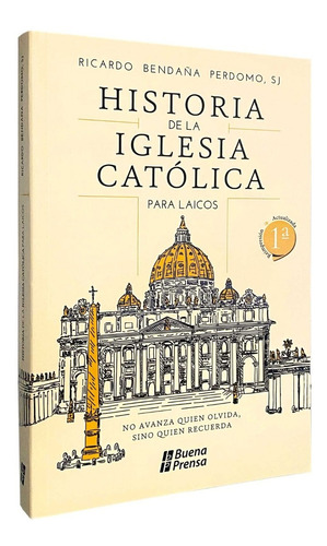 Historia De La Iglesia Católica Para Laicos - Buena Prensa