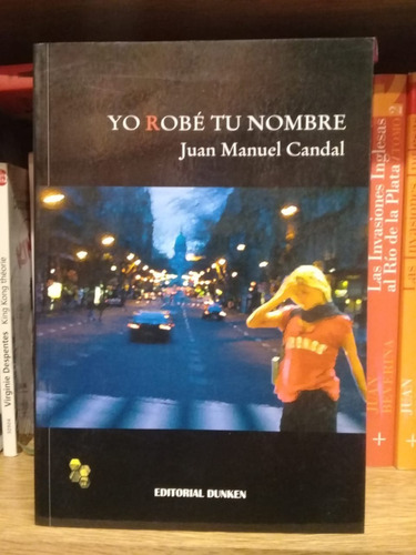 Yo Robé Tu Nombre, De Juan Manuel Candal