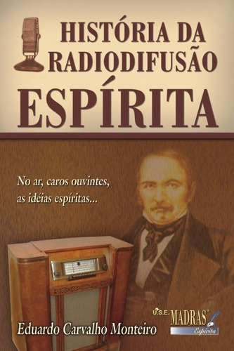História Da Radiodifusão Espírita, De Eduardo Carvalho Monteiro. Editora Madras Em Português