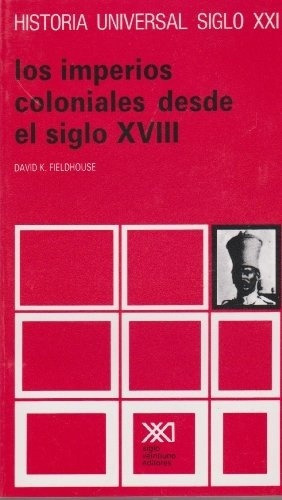 Historia Universal T.29. Los Imperios Coloniales D, De David Fieldhouse. Editorial Siglo Xxi En Español
