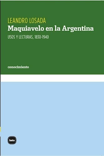 Maquiavelo En La Argentina - Leandro Losada