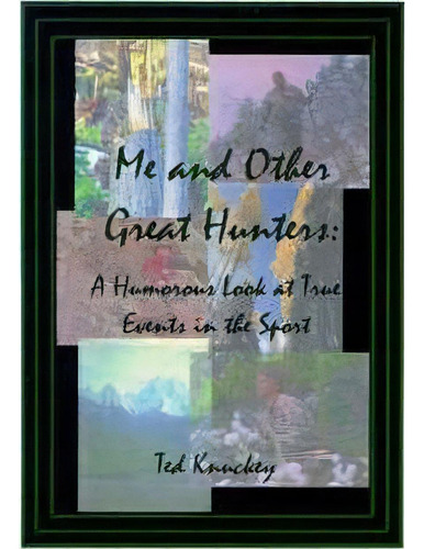 Me And Other Great Hunters, De Ted Knuckey. Editorial Authorhouse, Tapa Blanda En Inglés