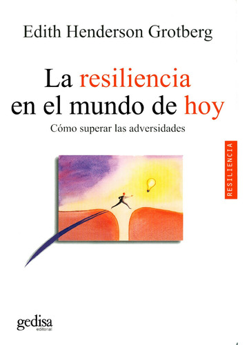 La resiliencia en el mundo de hoy: Cómo superar las adversidades, de Henderson Grotberg, Edith. Serie Psicología Editorial Gedisa en español, 2006