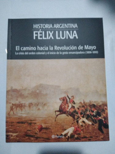 Félix Luna El Camino Hacia La Revolución De Mayo