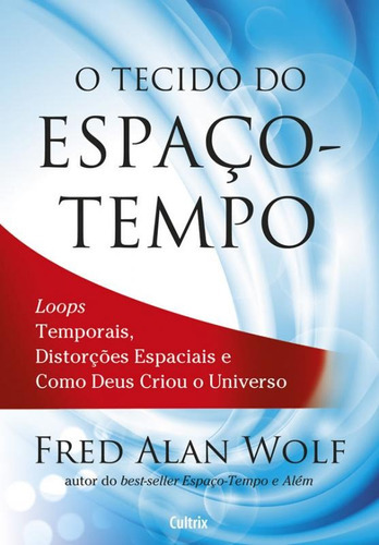 Tecido Do Espaco-tempo, O: Tecido Do Espaco-tempo, O, De Wolf, Fred Alan. Editora Cultrix (pensamento), Capa Mole, Edição 1 Em Português