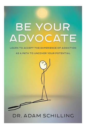 Libro: Be Your Advocate: Learn To Accept The Experience Of A