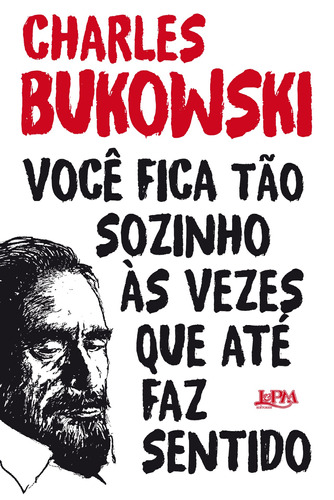 Você fica tão sozinho às vezes que até faz sentido, de Bukowski, Charles. Série Bukowski Editora Publibooks Livros e Papeis Ltda., capa mole em português, 2018