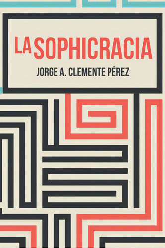 La Sophicracia, De Clemente Perez, Jorge A.. Editorial Miguel Angel Porrua, Tapa Blanda, Edición 2022.0 En Español