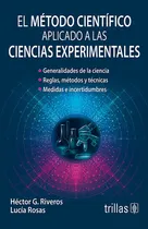 Comprar El Metodo Cientifico Aplicado A Las Ciencias Experimentales: , De Riveros Rotge, Hector G.., Vol. 1. Editorial Trillas, Tapa Pasta Blanda, Edición 1 En Español, 2022