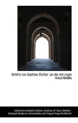 Libro Briefe Von Goethes Mutter An Die Herzogin Anna Amal...