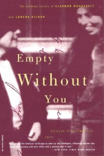 Empty Without You : The Intimate Letters Of Eleanor Roosevelt And Lorena Hickok, De Rodger Streitmatter. Editorial Ingram Publisher Services Us, Tapa Blanda En Inglés