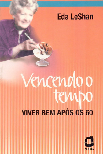 Vencendo O Tempo: Viver Bem Após Os 60, De Eda Leshan. Editora Agora - Grupo Summus, Capa Mole Em Português