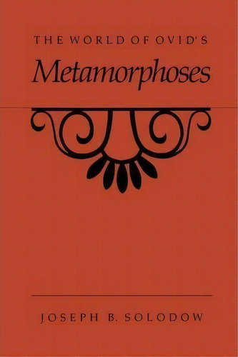 The World Of Ovid's Metamorphoses, De Joseph B. Solodow. Editorial University North Carolina Press, Tapa Blanda En Inglés